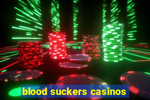 blood suckers casinos